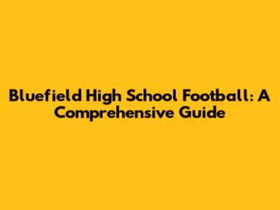 Bluefield High School Football: A Comprehensive Guide