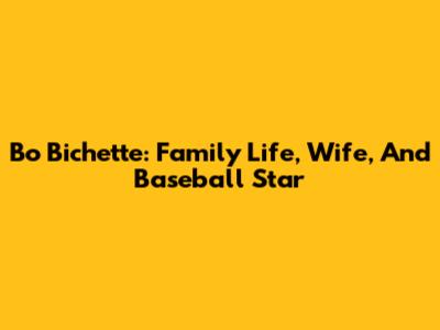 Bo Bichette: Family Life, Wife, And Baseball Star
