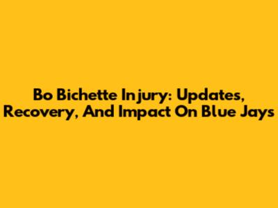 Bo Bichette Injury: Updates, Recovery, And Impact On Blue Jays