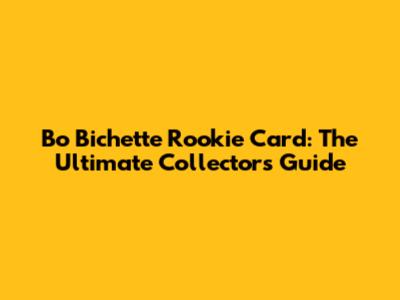 Bo Bichette Rookie Card: The Ultimate Collector's Guide