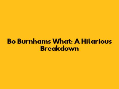 Bo Burnham's 'What': A Hilarious Breakdown