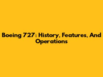 Boeing 727: History, Features, And Operations
