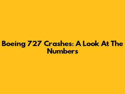 Boeing 727 Crashes: A Look At The Numbers