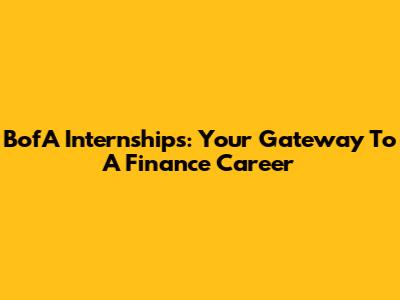 BofA Internships: Your Gateway To A Finance Career