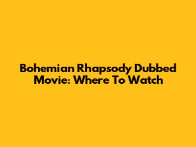 Bohemian Rhapsody Dubbed Movie: Where To Watch