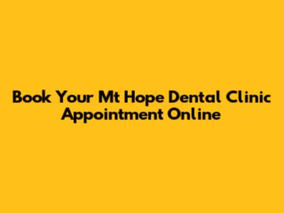 Book Your Mt Hope Dental Clinic Appointment Online