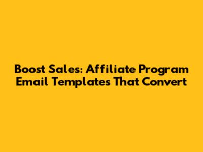 Boost Sales: Affiliate Program Email Templates That Convert