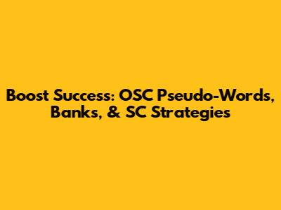 Boost Success: OSC Pseudo-Words, Banks, & SC Strategies