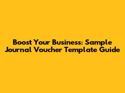 Boost Your Business: Sample Journal Voucher Template Guide