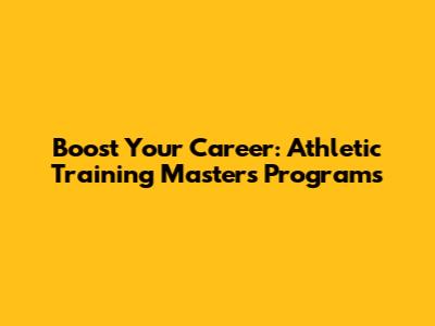 Boost Your Career: Athletic Training Master's Programs