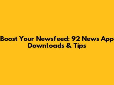 Boost Your Newsfeed: 92 News App Downloads & Tips