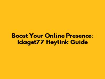 Boost Your Online Presence: Idaget77 Heylink Guide