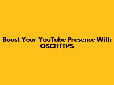 Boost Your YouTube Presence With OSCHTTPS