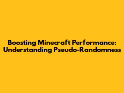 Boosting Minecraft Performance: Understanding Pseudo-Randomness