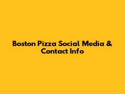Boston Pizza Social Media & Contact Info