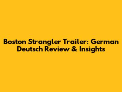 Boston Strangler Trailer: German Deutsch Review & Insights