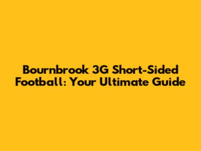 Bournbrook 3G Short-Sided Football: Your Ultimate Guide