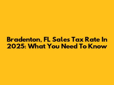 Bradenton, FL Sales Tax Rate In 2025: What You Need To Know