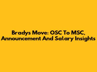 Brady's Move: OSC To MSC, Announcement And Salary Insights