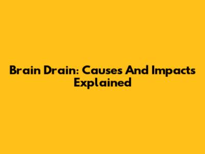 Brain Drain: Causes And Impacts Explained