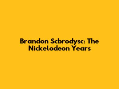 Brandon Scbrodysc: The Nickelodeon Years