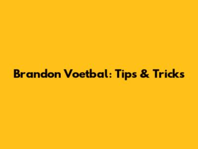 Brandon Voetbal: Tips & Tricks