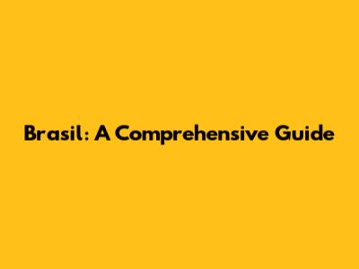Brasil: A Comprehensive Guide