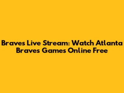 Braves Live Stream: Watch Atlanta Braves Games Online Free