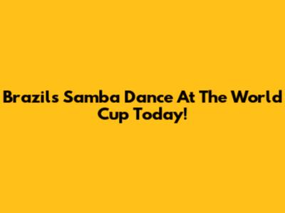 Brazil's Samba Dance At The World Cup Today!