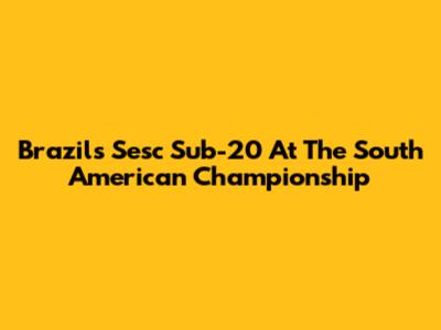 Brazil's Sesc Sub-20 At The South American Championship