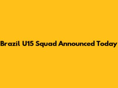 Brazil U15 Squad Announced Today