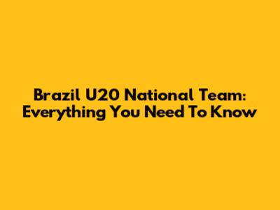 Brazil U20 National Team: Everything You Need To Know