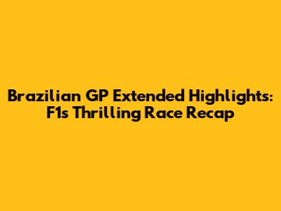 Brazilian GP Extended Highlights: F1's Thrilling Race Recap