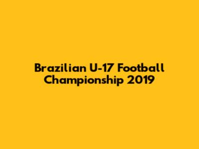 Brazilian U-17 Football Championship 2019
