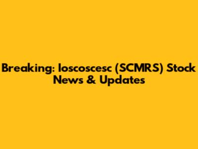 Breaking: Ioscoscesc (SCMRS) Stock News & Updates