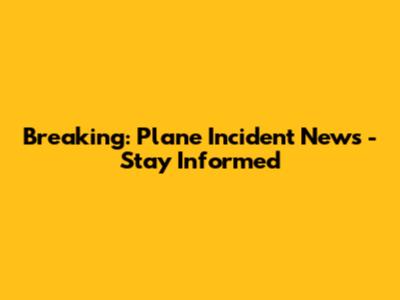 Breaking: Plane Incident News - Stay Informed