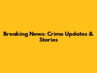 Breaking News: Crime Updates & Stories