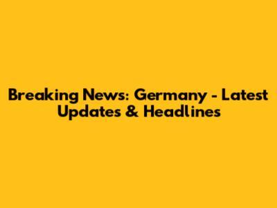 Breaking News: Germany - Latest Updates & Headlines
