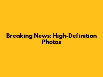Breaking News: High-Definition Photos