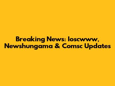 Breaking News: Ioscwww, Newshungama & Comsc Updates