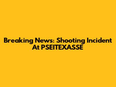 Breaking News: Shooting Incident At PSEITEXASSE