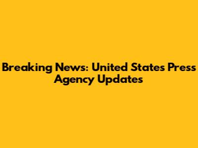 Breaking News: United States Press Agency Updates