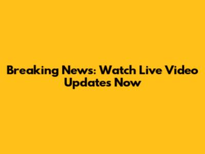 Breaking News: Watch Live Video Updates Now