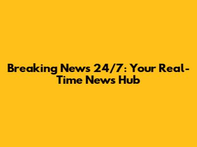 Breaking News 24/7: Your Real-Time News Hub