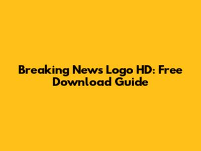 Breaking News Logo HD: Free Download Guide