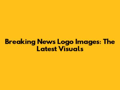 Breaking News Logo Images: The Latest Visuals