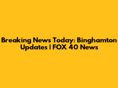 Breaking News Today: Binghamton Updates | FOX 40 News