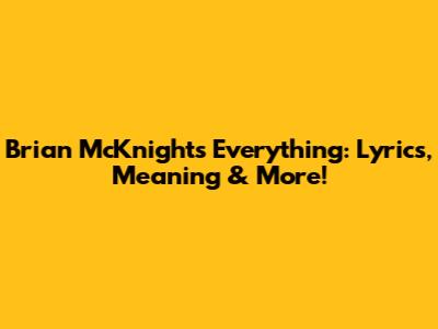 Brian McKnight's 'Everything': Lyrics, Meaning & More!