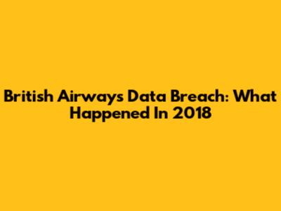 British Airways Data Breach: What Happened In 2018