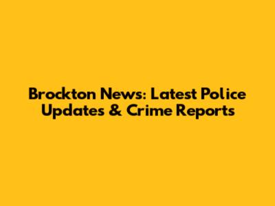 Brockton News: Latest Police Updates & Crime Reports